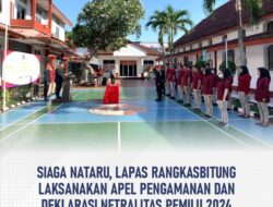 Siaga Nataru, Lapas Rangkasbitung Laksanakan Apel Pengamanan dan Deklarasi Netralitas Pemilu 2024