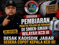 Diduga Pembiaran Praktik Penjualan Seragam di SMKN-SMAN Wilayah KCD III, Ade Gentong (Sekjen IWO Indonesia Jabar) Desak Kadisdik Jabar Segera Copot Kepala KCD III